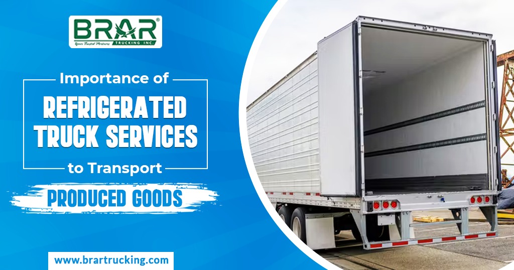 Importance of Refrigerated Truck Services to Transport Produced Goods